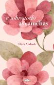 E Sobre Tudo as Camélias
