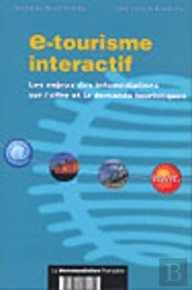E-Tourisme Interactif ; Les Enjeux Des Infomediations Sur L'Offre Et La Demande Touristique