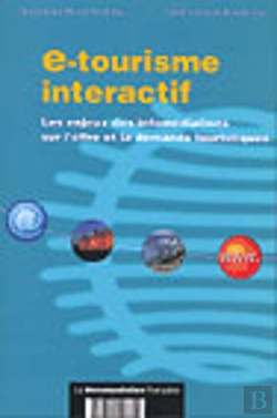 Bertrand.pt - E-Tourisme Interactif ; Les Enjeux Des Infomediations Sur L'Offre Et La Demande Touristique