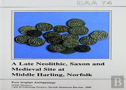 Eaa 74: A Late Neolithic, Saxon And Medieval Site At Middle Harling, Norfolk