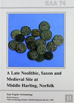 Bertrand.pt - Eaa 74: A Late Neolithic, Saxon And Medieval Site At Middle Harling, Norfolk