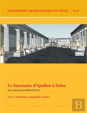 Ead (Exploration Archéologique De Délos) T.44 ; Le Sanctuaire D'Apollon À Délos T.1 ; Architecture, Topographie, Histoire