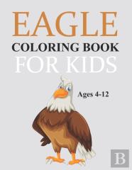 Eagle Coloring Book For Kids Ages 4-12