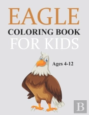 Eagle Coloring Book For Kids Ages 4-12