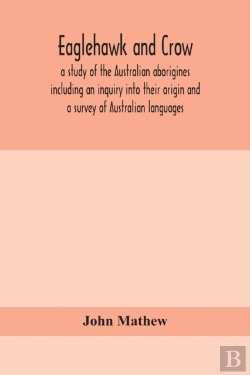 Bertrand.pt - Eaglehawk And Crow; A Study Of The Australian Aborigines Including An Inquiry Into Their Origin And A Survey Of Australian Languages