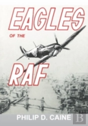 Eagles Of The Raf: The World War Ii Eagle Squadrons