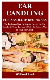 Ear Candling For Absolute Beginners