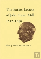 Earlier Letters Of John Stuart Mill 1812-1848