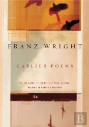 Earlier Poems Of Franz Wright