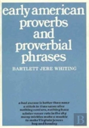 Early American Proverbs And Proverbial Phrases