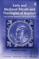Early And Medieval Rituals And Theologies Of Baptism