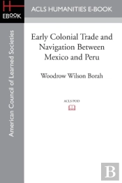 Early Colonial Trade And Navigation Between Mexico And Peru