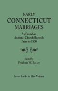 Early Connecticut Marriages As Found On Ancient Church Records Prior To 1800. Seven Books In One Volume
