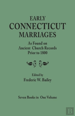 Bertrand.pt - Early Connecticut Marriages As Found On Ancient Church Records Prior To 1800. Seven Books In One Volume
