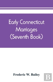 Early Connecticut Marriages As Found On Ancient Church Records Prior To 1800 (Seventh Book)