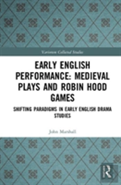 Early English Performance: Medieval Plays And Robin Hood Games