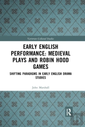 Early English Performance: Medieval Plays And Robin Hood Games