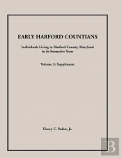 Early Harford Countians. Volume 3: Supplement.  Individuals Living In Harford County, Maryland In Its Formative Years