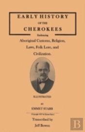 Early History Of The Cherokees, Embracing Aboriginal Customs, Religion, Laws, Folk Lore, And Civilization. Illustrated
