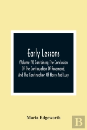 Early Lessons; (Volume Iv) Containing The Conclusion Of The Continuation Of Rosamond, And The Continuation Of Harry And Lucy