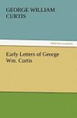 Early Letters Of George Wm. Curtis
