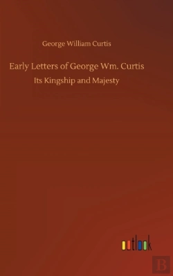 Bertrand.pt - Early Letters Of George Wm. Curtis