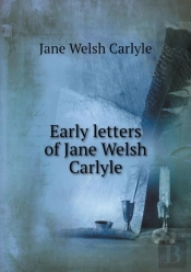 Early Letters Of Jane Welsh Carlyle