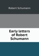 Early Letters Of Robert Schumann