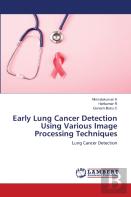 Early Lung Cancer Detection Using Various Image Processing Techniques
