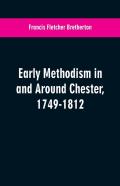 Early Methodism In And Around Chester, 1749-1812