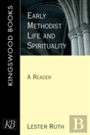 Early Methodist Life And Spirituality
