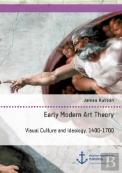 Early Modern Art Theory. Visual Culture And Ideology, 1400-1700