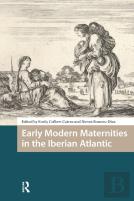 Early Modern Maternities In The Iberian Atlantic