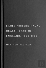 Early Modern Naval Health Care In England, 1650â€“1750