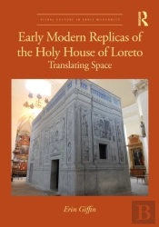 Early Modern Replicas Of The Holy House Of Loreto