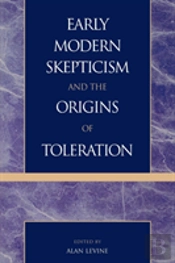 Early Modern Skepticism And The Origins Of Toleration