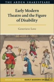 Early Modern Theatre And The Figure Of Disability