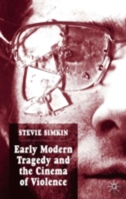 Bertrand.pt - Early Modern Tragedy And The Cinema Of Violence