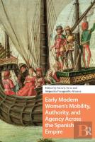 Early Modern Women'S Mobility, Authority, And Agency Across The Spanish Empire