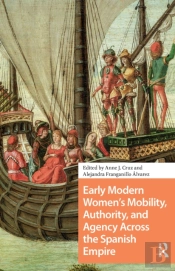 Early Modern Women'S Mobility, Authority, And Agency Across The Spanish Empire