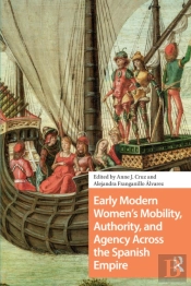 Early Modern Women'S Mobility, Authority, And Agency Across The Spanish Empire