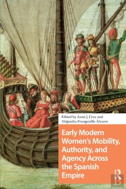 Bertrand.pt - Early Modern Women'S Mobility, Authority, And Agency Across The Spanish Empire