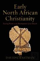 Early North African Christianity Â€“ Turning Points In The Development Of The Church