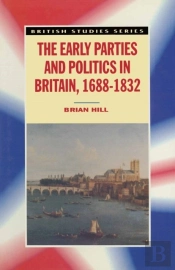 Early Parties And Politics In Britain, 1688-1832