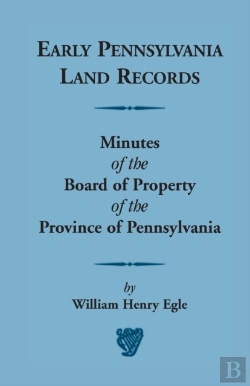 Bertrand.pt - Early Pennsylvania Land Records Minutes Of The Board Of Property Of The Province Of Pennsylvania