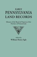 Early Pennsylvania Land Records. Minutes Of The Board Of Property Of The Province Of Pennsylvania