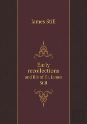 Early Recollections And Life Of Dr. James Still