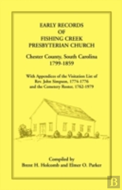 Bertrand.pt - Early Records Of Fishing Creek Presbyterian Church, Chester County, South Carolina, 1799-1859, With Appendices Of The Visitation List Of Rev. John Sim