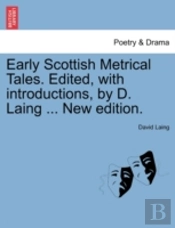 Early Scottish Metrical Tales. Edited, With Introductions, By D. Laing ... New Edition.