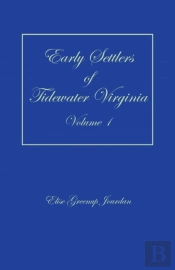 Early Settlers Of Tidewater Virginia, Volume 1